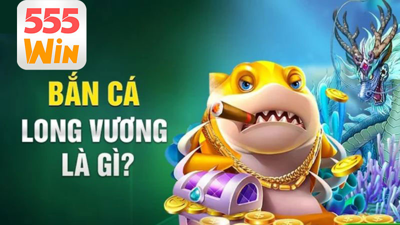 Bắn cá long vương: loại trò chơi như thế nào?