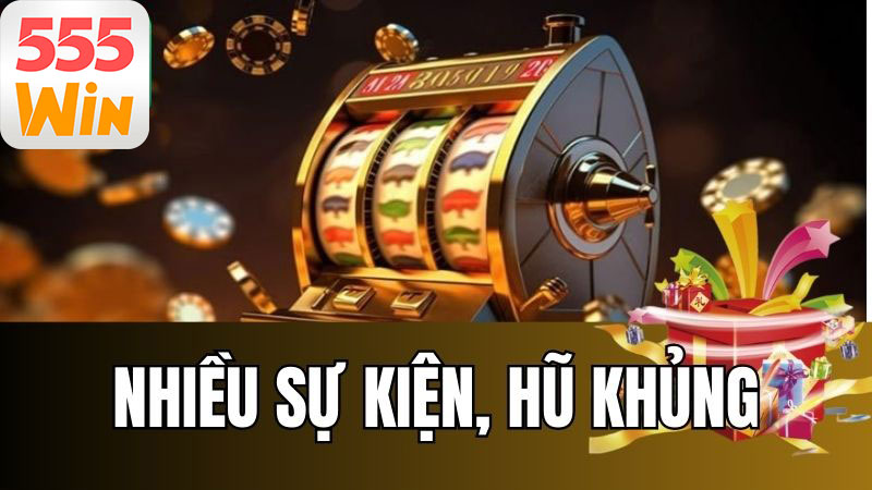 Các sự kiện lớn và Jackpot khủng Các sự kiện lớn và Jackpot khủng