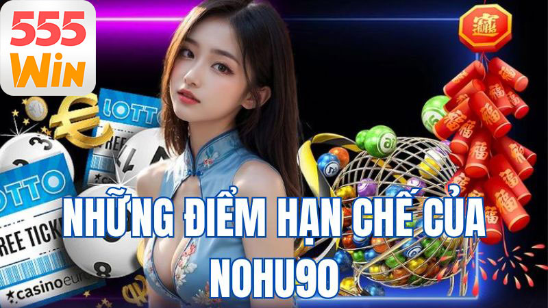 Nhược điểm còn tồn tại của Nohu90 Nhược điểm còn tồn tại của Nohu90