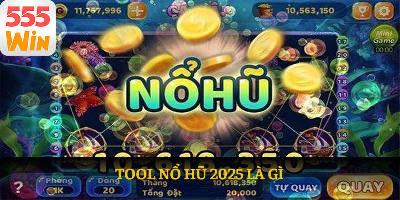 Hiểu rõ về tool nổ hũ 2025